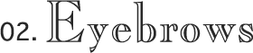 02. Eyebrows